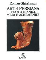 Arte Persiana. Proto Iranici, Medi E Achemenidi