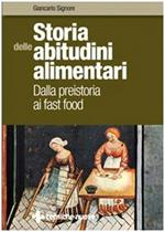 STORIA DELLE ABITUDINI ALIMENTARI. Dalla preistoria ai fast food