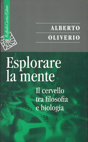 Esplorare la mente.Il cervello tra filosofia e biologia - Alberto Oliverio - copertina