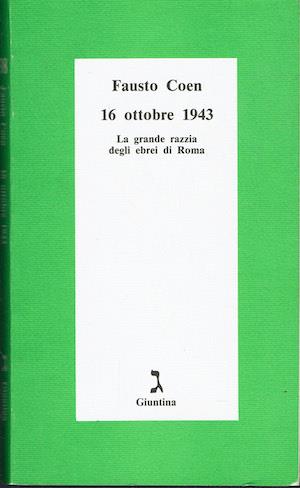 16 ottobre 1943 .La grande razzia degli ebrei di Roma - Fausto Coen - copertina