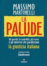 palude. Gli sprechi, le assurdità, gli eccessi e gli interessi che paralizzano la giustizia italiana