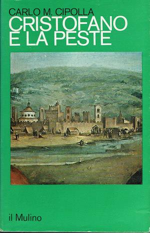 Cristofano e la peste. Un caso di storia del sistema sanitario Toscana nell'età di Galileo - Carlo M. Cipolla - copertina