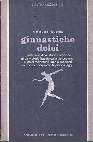 Ginnastiche dolci. L'antiginnastica: storia e tecniche di un metodo basato sulla distensione - Marie-José Houareau - copertina