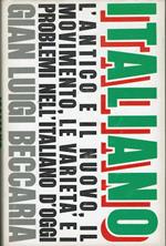 Italiano. L'antico e il nuovo, il movimento, le varietà e i problemi nell'italiano d'oggi