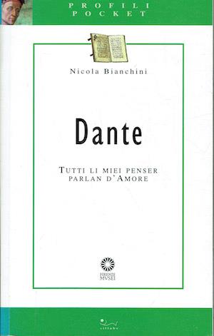 Dante. Tutti li miei penser parlan d'Amore - Nicola Bianchini - copertina