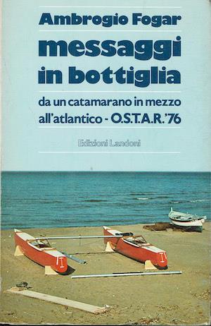 Messaggi in bottiglia ( da un catamarano in mezzo all'Atlantico - O.S.T.A.R. '76 ) - Ambrogio Fogar - copertina