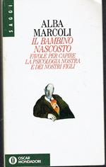 Il bambino nascosto .Favole per capire la psicologia nostra e dei nostri figli