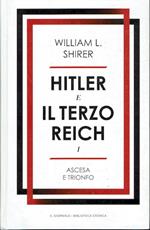 Hitler e il terzo Reich - Ascesa e trionfo  ( Storia del terzo Reich vol. I)