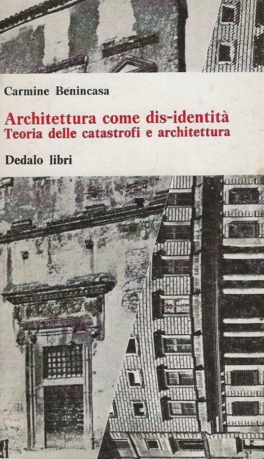 Architettura come dis-identità . teoria delle catastrofi e architettura - Carmine Benincasa - copertina