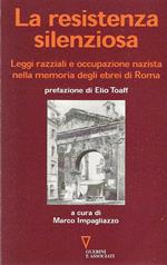 Resistenza Silenziosa.Leggi Razziali e occupazione nazista nella memoria degli ebrei di Roma