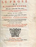 Le PROSE DI M. PIETRO BEMBO. Nelle quali si ragiona della Volgar lingua, Scritte al Cardinal de' Medici, che poi fu creato a Sommo Pontefice e detto Papa CLEMENTE VII