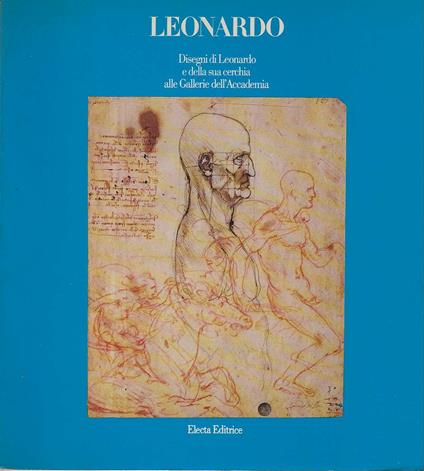 Leonardo . Disegni di Leonardo e della sua cerchia alle Gallerie dell' Accademia - copertina