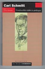 Carl Schmitt - L'irréductible Réalité Du Politique