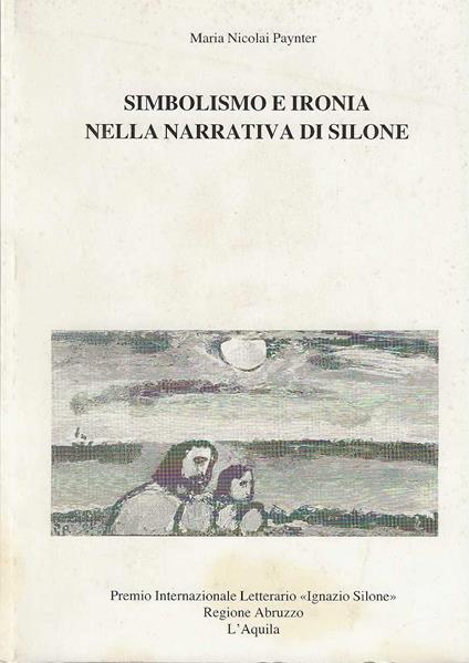 Simbolismo e ironia nella narrativa di Silone - Maria Nicolai Paynter - copertina