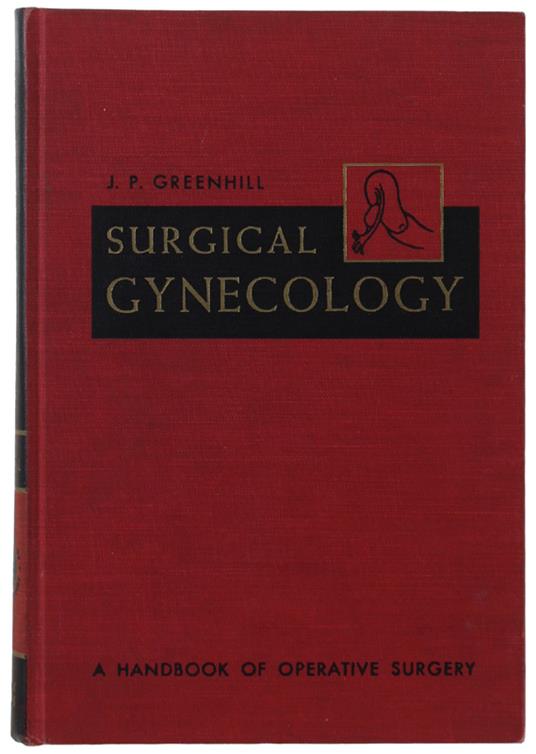 Surgical Gynecology Including Important Obstetric Operations - J. P. Greenhill - copertina