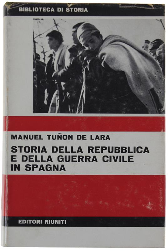 Storia Della Repubblica E Della Guerra Civile In Spagna  [Volume Rilegato, Come Nuovo] - Manuel Tuñon de Lara - copertina