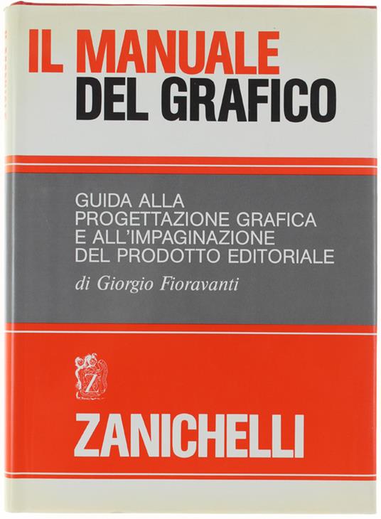 Il Manuale Del Grafico. Guida Alla Progettazione Grafica E All'Impaginazione Del Prodotto Editoriale - Giorgio Fioravanti - copertina