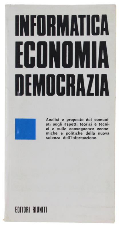 Informatica Economia Democrazia. Atti Del Seminario Del Pci Tenuto Alle Frattocchie (Roma) 11-13 Otobre 1973 [Nuovo] - copertina