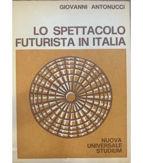 Lo spettacolo futurista in Italia - Giovanni Antonucci - copertina