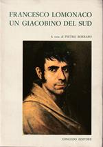 Francesco Lomonaco un giacobino del Sud Atti del II Convegno Nazionale di Storiografia Lucana Montalbano Jonico - Matera, 10-14 settembre 1970 Parte prima