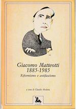 Giacomo Matteotti 1885-1985 Riformismo e antifascismo Scritti e discorsi Testimonianze Contributi