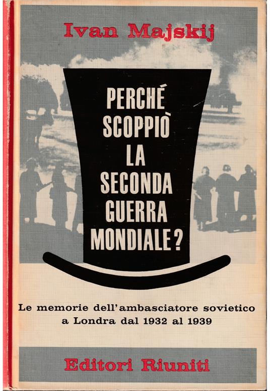 Perché scoppiò la seconda guerra mondiale? Memorie di un ambasciatore sovietico 1932-1939 - Ivan M. Majskij - copertina