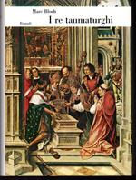 I re taumaturghi Studi sul carattere sovrannaturale attribuito alla potenza dei re particolarmente in Francia e in Inghilterra Con una prefazione di Carlo Ginzburg e un Ricordo di Marc Bloch di Lucien Febvre