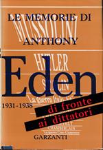 Le memorie di Anthony Eden Di fronte ai dittatori 1931-1938