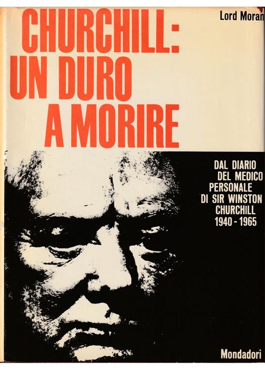 Churchill: un duro a morire Dal diario del medico personale di Sir Winston Churchill 1940-1965 - copertina