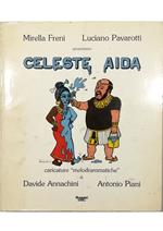 Celeste Aida Caricature «melodrammatiche» presentate da Mirella Freni Luciano Pavarotti