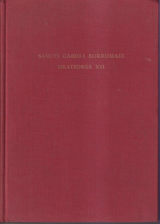 Sancti Caroli Borromaei Orationes XII Ad usum episcoporum in Concilium oecum. Vaticanum II convenientium Pauli VI Pont. Max. iussu Denuo editae - Carlo Borromeo (san) - copertina