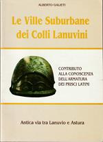 Le ville suburbane dei Colli Lanuvini - Contributo alla conoscenza dell'armatura dei prisci latini - Antica via tra Lanuvio e Astura