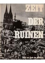 Zeit der Ruinen Koln am Ende der Diktatur