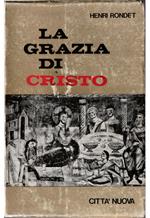 grazia di Cristo Saggio di storia del dogma e di teologia dogmatica