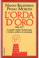 L' orda d'oro 1968-1977 La grande ondata rivoluzionaria e creativa, politica ed esistenziale