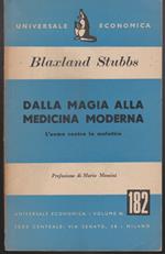 Dalla magia alla medicina moderna L'uomo contro la malattia Prefazione di Mario Messini