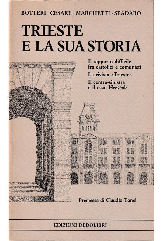 Trieste e la sua storia Il rapporto difficile fra cattolici e comunisti La rivista «Trieste» Il centro-sinistra e il caso Hrescak - copertina