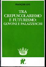 Tra crepuscolarismo e futurismo: Govoni e Palazzeschi Con le varianti de Le fiale e le varianti complete della poesia di Palazzeschi