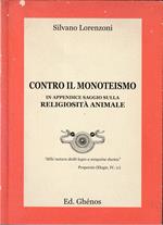 Contro il monoteismo (In appendice saggio sulla «Religiosità animale»)