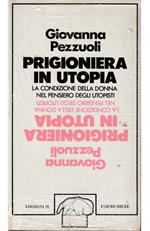 Prigioniera in Utopia La condizione della donna nel pensiero degli utopisti