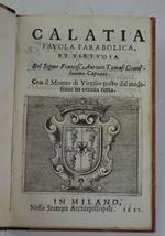 Calatia favola parabolica, et virtuosa. Del Signor Francesc'Antonio Tomasi Gentilhuomo Capoano. Con il Moreto di Virgilio posto dal medesimo in ottava rima