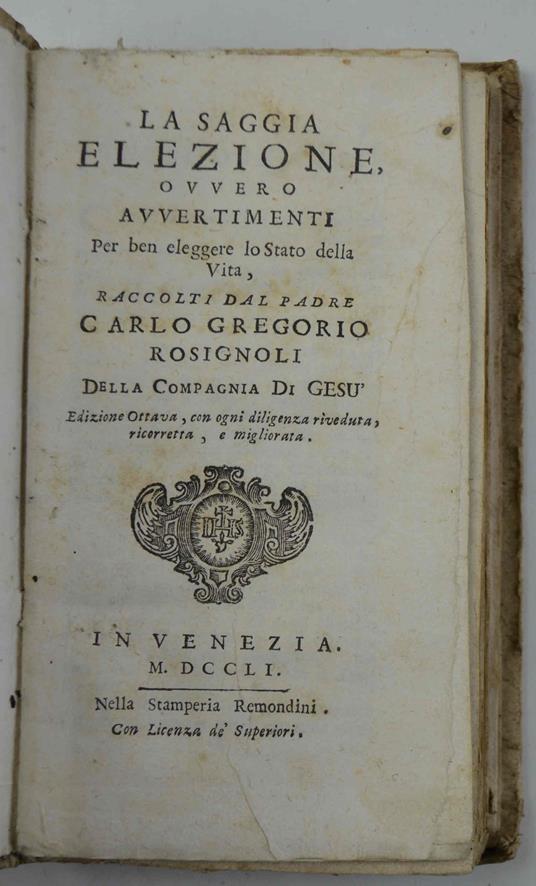 saggia elezione ovvero avvertimenti per ben eleggere lo Stato della Vita, raccolti dal Padre… Edizione Ottava, con ogni diligenza riveduta, ricorretta, e migliorata - copertina