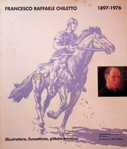 Francesco Raffaele Chiletto illustratore, fumettista, pittore trentino (1897-1976) - copertina