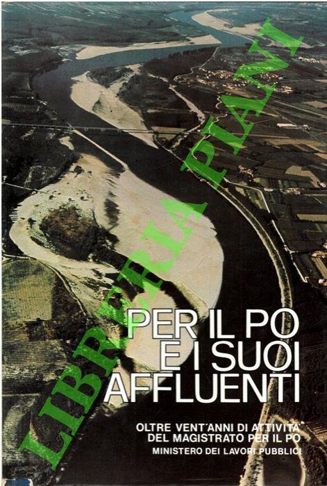 Per il Po e i suoi affluenti. Oltre ventìanni di attività del Magistrato per il Po. - copertina