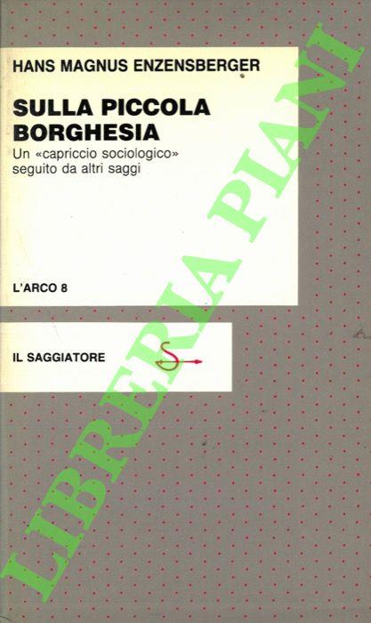 Sulla piccola borghesia. Un “capriccio sociologico“ seguito da altri saggi. - Hans Magnus Enzensberger - copertina