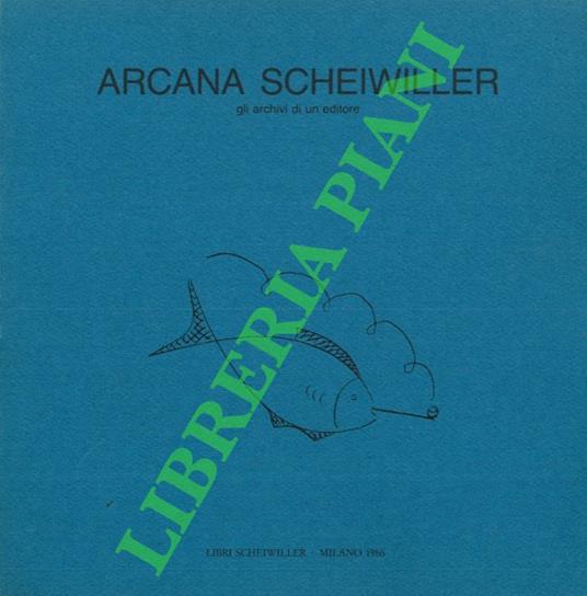 Arcana Scheiwiller. Gli archivi di un editore - Linda Ferri - copertina