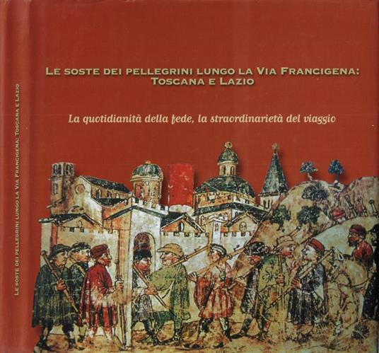 Le soste dei pellegrini lungo la via Francigena. Toscana e Lazio - copertina