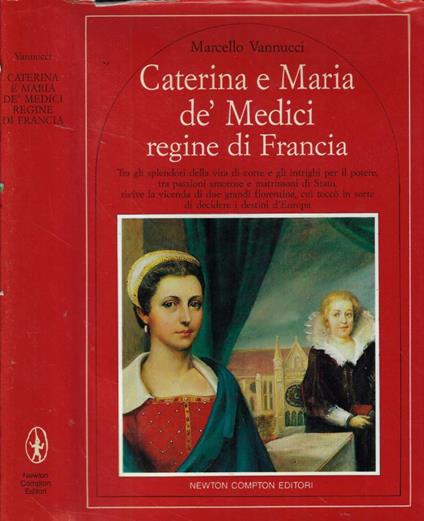 Caterina e Maria de' Medici regine di Francia - Marcello Vannucci - copertina