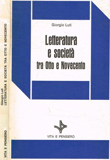 Letteratura e società tra Otto e Novecento - Giorgio Luti - copertina