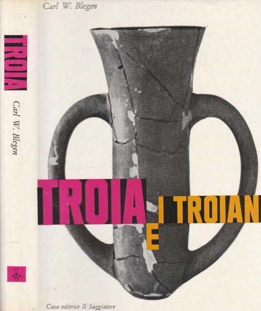 Troia e i troiani - Carl William Blegen - copertina